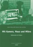 Mit Kamera, Maus und Mikro	 - Medienarbeit mit Kindern