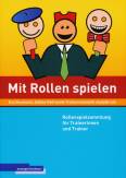 Mit Rollen spielen: Rollenspielsammlung f&uuml;r Trainerinnen und Trainer