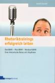 Rhetoriktrainings erfolgreich leiten - Denk-BAR - Mach-BAR - Beobacht-BAR. Eine rhetorische Reise mit Köpfchen