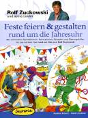 Feste feiern & gestalten rund um die Jahresuhr: Mit zahlreichen Spielaktionen, Dekorationen, Rezepten und Planungshilfen f&uuml;r das n&auml;chste Fest rund um Hits von Rolf Zuckowski