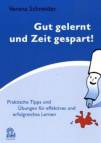Gut gelernt und Zeit gespart - Praktische Tipps und Übungen für effektives und erfolgreiches Lernen