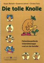 Die tolle Knolle: F&auml;cher&uuml;bergreifende Unterrichtsmappe rund um die Kartoffel. Sachunterricht. 2. - 4. Jahrgangsstufe Grundschule