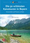 Die 50 sch&ouml;nsten Kanutouren in Bayern