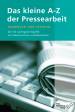 Das kleine A-Z der Pressearbeit - Handbuch und Lexikon der 100 wichtigsten Begriffe mit Arbeitsschritten und Merksätzen
