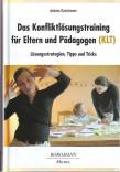 Das Konfliktlösungstraining für Eltern und Pädagogen (KLT) - Lösungsstrategien, Tipps und Tricks