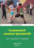 Psychomotorisch orientierter Sportunterricht - Spiele - Hintergrundwissen - Stundenbeispiele