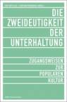 Die Zweideutigkeit der Unterhaltung - Zugangsweisen zur Populären Kultur