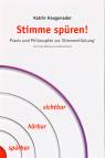 Stimme spüren! - Praxis und Philosophie zur Stimmentfaltung
