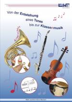 Von der Entstehung eines Tones bis zur Klassenmusik - Sch&uuml;ler-Arbeitsheft f&uuml;r den Musikunterricht in der Schule, Musikschule und im Verein: ... in der Grundschule, Musikschule und im Verein