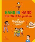 Hand in Hand die Welt begreifen: Ein Bildw&ouml;rterbuch der Geb&auml;rdensprache