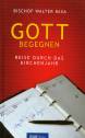 Gott begegnen - Reise durch das Kirchenjahr