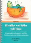 Sich-f&uuml;hlen - mit-f&uuml;hlen - wohl-f&uuml;hlen: Methodenhandbuch zur Thematisierung von Gef&uuml;hlen - 14 Gef&uuml;hlskarten f&uuml;r die Arbeit mit Kindern und Jugendlichen