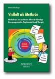 Vielfalt als Methode - Methodische und praktische Hilfen für lebendige Bewegungsstunden, Psychomotorik und Therapie