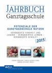 Jahrbuch Ganztagsschule 2015: Potenziale der Ganztagsschule nutzen - Veränderte Kindheit und Jugend - verändertes Lernen - veränderte Schule?