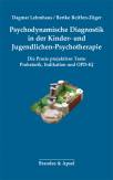 Psychodynamische Diagnostik in der Kinder- und Jugendlichen-Psychotherapie - Die Praxis projektiver Tests: Probatorik, Indikation und OPD-KJ