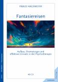 Fantasiereisen -  Aufbau, Dramaturgie und effektiver Einsatz in der Psychotherapie