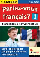 Parlez-vous francais? / 1.-2. Schuljahr - Französisch in der Grundschule - Erster spielerischer Umgang mit der neuen Fremdsprache