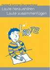 Laute heraushören - Laute zusammenfügen - Hilfen für das häusliche Üben, Lese- und Rechtschreibförderung