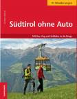 Südtirol ohne Auto - Mit Bus, Zug und Seilbahn in die Berge - 51 Wanderungen