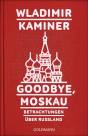 Goodbye, Moskau Betrachtungen über Russland