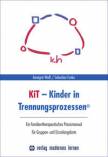 KiT - Kinder in Trennungsprozessen - Ein familientherapeutisches Praxismanual für Gruppen- und Einzelangebote