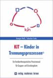 KiT - Kinder in Trennungsprozessen Ein familientherapeutisches Praxismanual für Gruppen- und Einzelangebote