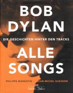 Bob Dylan - Alle Songs - Die Geschichten hinter den Tracks