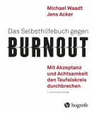 Das Selbsthilfebuch gegen Burnout Mit Akzeptanz und Achtsamkeit den Teufelskreis durchbrechen