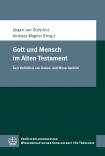 Gott und Mensch im Alten Testament Zum Verhältnis von Gottes- und ­Menschenbild