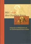 Mit Lukas den Glauben feiern Anregungen zum Bibelgespräch und zur Gottesdienstgestaltung mit Familien