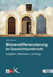 Binnendifferenzierung im Geschichtsunterricht - Aufgaben, Materialien, Lernwege
