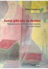 Kunst gibt uns zu denken - Philosophieren mit Bildern und Literatur, Oper und Theater