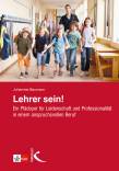 Lehrer sein!  - Ein Plädoyer für Leidenschaft und Professionalität in einem anspruchsvollen Beruf