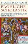 Fröhliche Scholastik Die Wissenschaftsrevolution des Mittelalters 