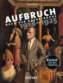 Aufbruch nach der Katastrophe 1918 - 1925 Kunst nach dem Ersten Weltkrieg