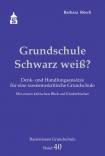 Grundschule Schwarz weiß? Denk- und Handlungsansätze für eine rassissmuskritische Grundschule. Mit einem kritischen Blick auf Kinderbücher