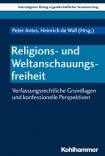 Religions- und Weltanschauungsfreiheit - Verfassungsrechtliche Grundlagen und konfessionelle Perspektiven