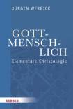 Gott - menschlich Elementare Christologie