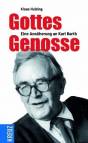 Gottes Genosse Eine Annäherung an Karl Barth