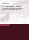Der Gemeinsinn der Märtyrer - Die Darstellung gemeinwohlorientierten Handelns in den frühchristlichen Martyriumsberichten