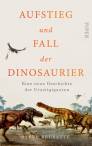 Aufstieg und Fall der Dinosaurier - Eine neue Geschichte der Urzeitgiganten