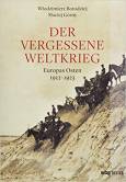 Der vergessene Weltkrieg - Europas Osten 1912-1923