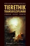 Tierethik transdisziplinär Literatur - Kultur - Didaktik
