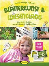 Blätterkunst & Wiesenklang Natur-, Kunst- & Musik-Ideen zum sofort Loslegen in Kita & Grundschule 