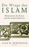 Die Wiege des Islam Mohammed, der Koran und die antiken Kulturen