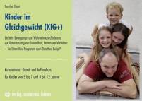 Kinder im Gleichgewicht (KIG+)  - Gezielte Bewegungs- und Wahrnehmungsförderung zur Unterstützung von Gesundheit, Lernen und Verhalten- Ein Eltern-Kind-Programm nach Dorothea Beigel®- Kursmanual: Grund- und Aufbaukurs für Kinder von 5 bis 7 und 8 bis 12 Jahren