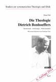 Die Theologie Dietrich Bonhoeffers Hermeneutik - Christologie - Weltverständnis