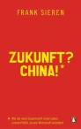 Zukunft? China! - Wie die neue Supermacht unser Leben, unsere Politik, unsere Wirtschaft verändert