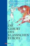 Die Geburt des klassischen Europa - Eine Geschichte der Antike von Troja bis Augustinus