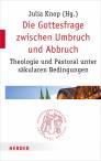 Die Gottesfrage zwischen Umbruch und Abbruch Theologie und Pastoral unter säkularen Bedingungen